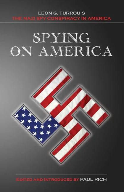 Spying on America: Leon G. Turrou's The Nazi Spy Conspiracy in America - Paperback