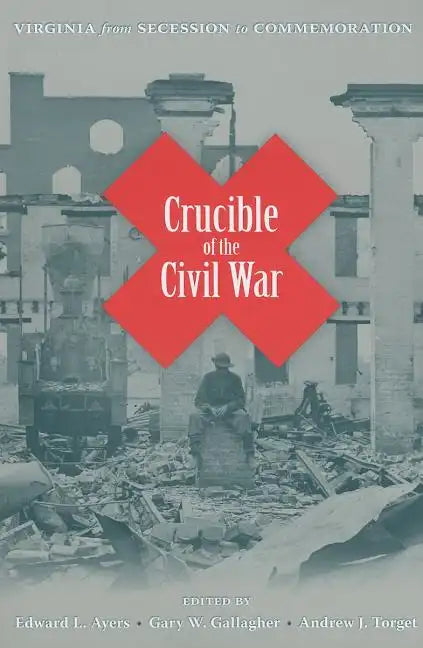 Crucible of the Civil War: Virginia from Secession to Commemoration - Paperback