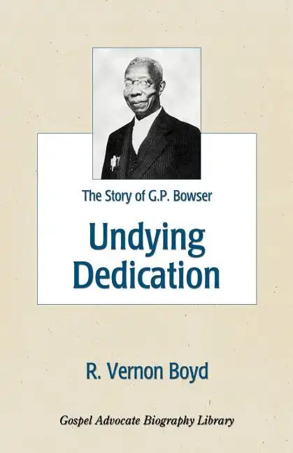 Undying Dedication: The Story of G.P. Bowser - Paperback