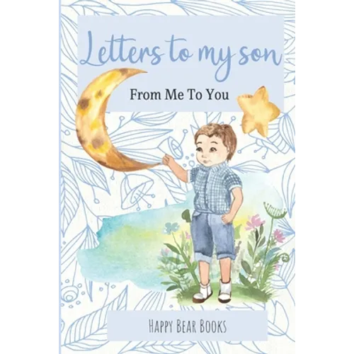 Letters To My Son - From Me To You: Keepsake Journal To Write Now And Give Later - Paperback