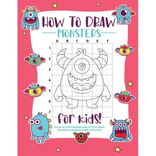 How to Draw Monsters: A Step-by-Step Drawing - Activity Book for Kids to Learn to Draw Pretty Stuff - Paperback