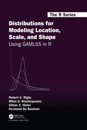 Distributions for Modeling Location, Scale, and Shape: Using Gamlss in R - Paperback