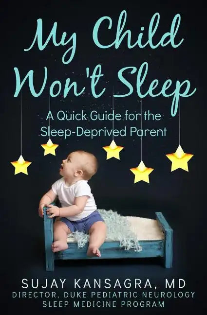 My Child Won't Sleep: A Quick Guide for the Sleep-Deprived Parent - Paperback