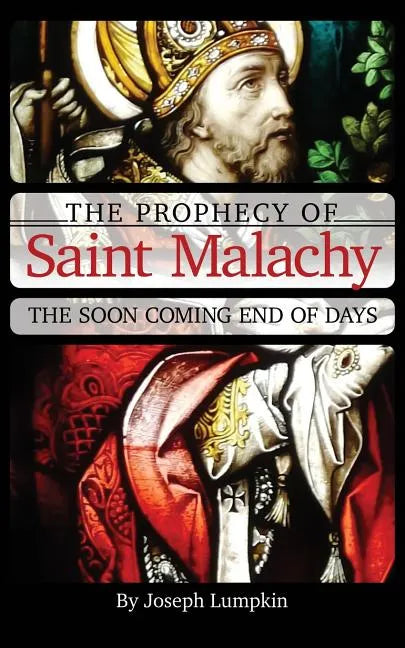 The Prophecy of Saint Malachy: The Soon Coming End of Days - Paperback
