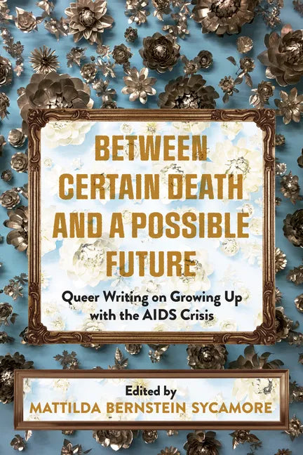 Between Certain Death and a Possible Future: Queer Writing on Growing Up with the AIDS Crisis - Paperback