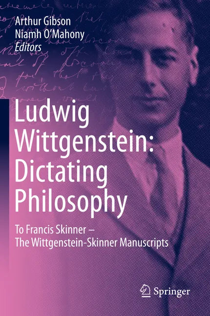 Ludwig Wittgenstein: Dictating Philosophy: To Francis Skinner - The Wittgenstein-Skinner Manuscripts - Hardcover