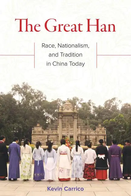 The Great Han: Race, Nationalism, and Tradition in China Today - Paperback