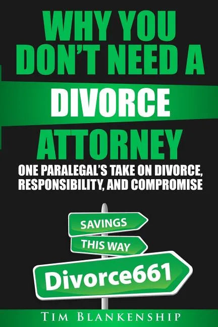 Why You Don't Need A Divorce Attorney: One Paralegal's Take On Divorce, Responsibility And Compromise - Paperback