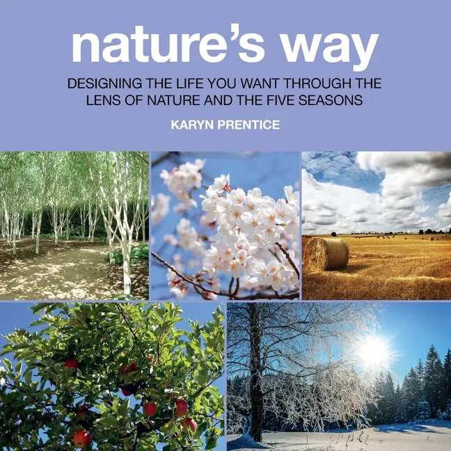 Nature's Way: Designing the Life You Want Through the Lens of Nature and the Five Seasons - Paperback