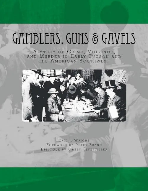 Gamblers, Guns, & Gavels: Collected Works on Arizona Gambling Violence - Paperback
