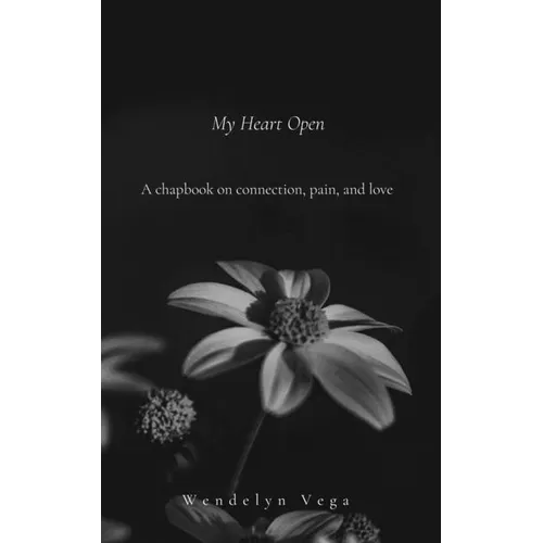 My Heart Open: A Chapbook on Connection, Pain, and Love - Paperback