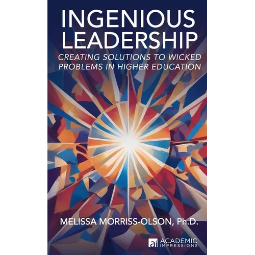 Ingenious Leadership: Creating Solutions to Wicked Problems in Higher Education - Paperback