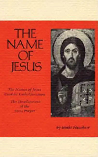 The Name of Jesus: The Names of Jesus Used by Early Christians and the Development of the Jesus Prayer Volume 44 - Paperback