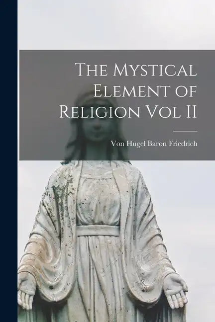 The Mystical Element of Religion Vol II - Paperback