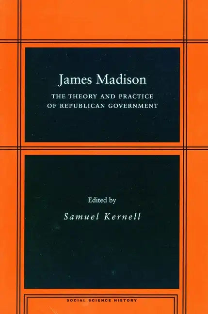 James Madison: The Theory and Practice of Republican Government - Paperback