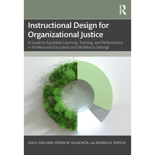 Instructional Design for Organizational Justice: A Guide to Equitable Learning, Training, and Performance in Professional Education and Workforce Sett - Paperback