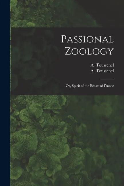 Passional Zoology; or, Spirit of the Beasts of France - Paperback