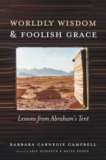 Worldly Wisdom and Foolish Grace: Lessons from Abraham's Tent - Paperback