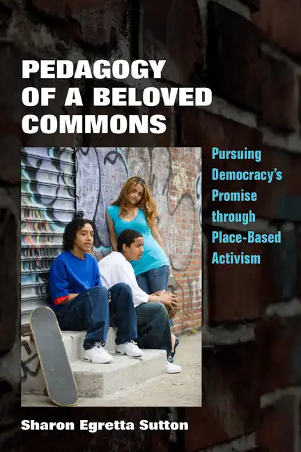 Pedagogy of a Beloved Commons: Pursuing Democracy's Promise Through Place-Based Activism - Paperback