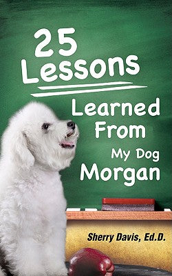 25 Lessons Learned From My Dog Morgan - Paperback