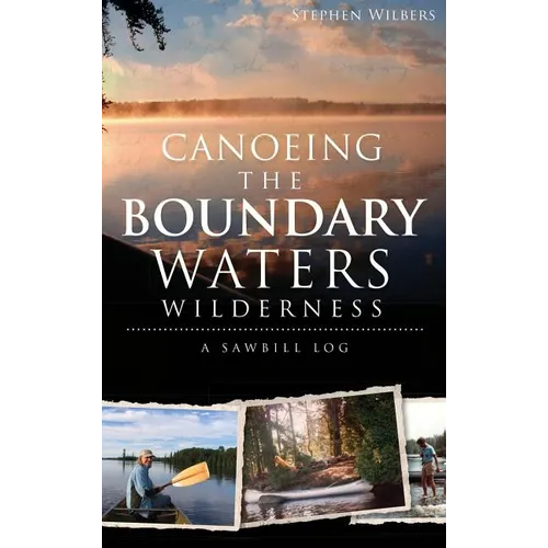 Canoeing the Boundary Waters Wilderness: A Sawbill Log - Hardcover