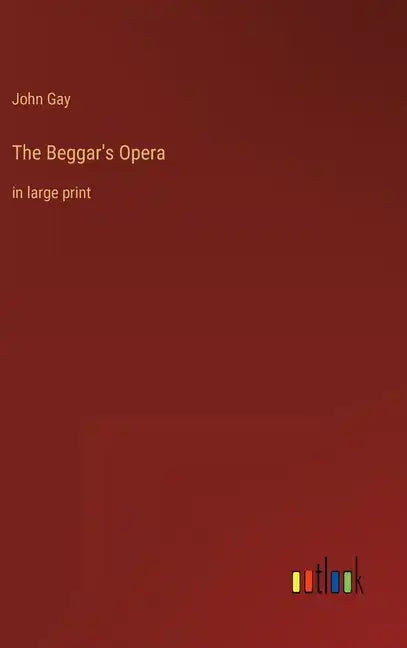 The Beggar's Opera: in large print - Hardcover