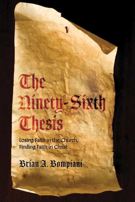 The Ninety-Sixth Thesis: Losing Faith in the Church, Finding Faith in Christ - Hardcover