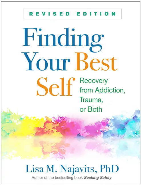Finding Your Best Self: Recovery from Addiction, Trauma, or Both - Paperback