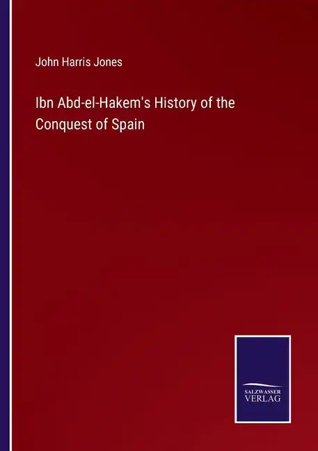 Ibn Abd-el-Hakem's History of the Conquest of Spain - Paperback