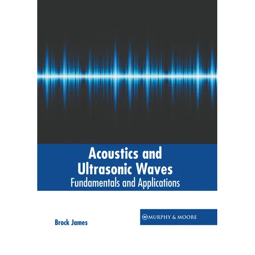 Acoustics and Ultrasonic Waves: Fundamentals and Applications - Hardcover