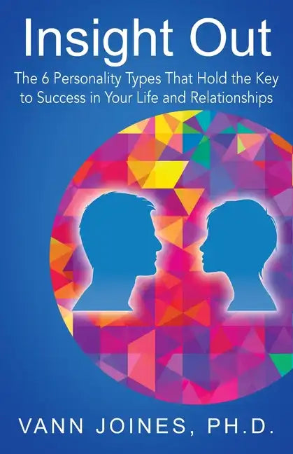 Insight Out: The 6 Personality Types That Hold the Key to Success in Your Life and Relationships - Paperback