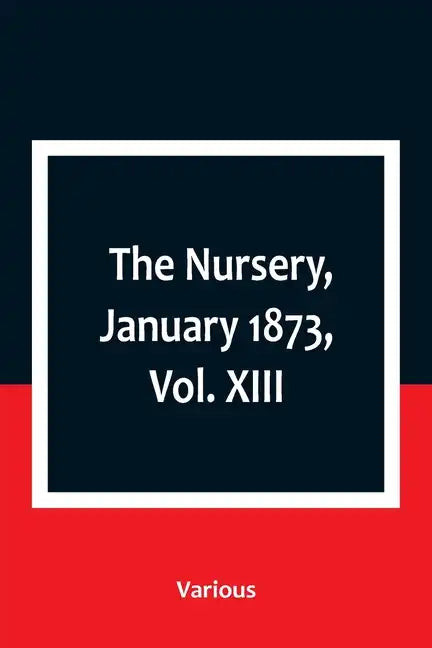 The Nursery, January 1873, Vol. XIII. - Paperback