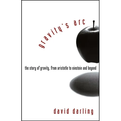 Gravity's Arc: The Story of Gravity from Aristotle to Einstein and Beyond - Hardcover