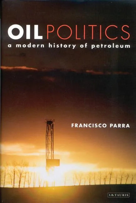 Oil Politics: A Modern History of Petroleum - Paperback