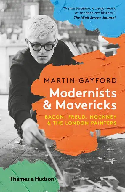 Modernists and Mavericks: Bacon, Freud, Hockney and the London Painters - Paperback