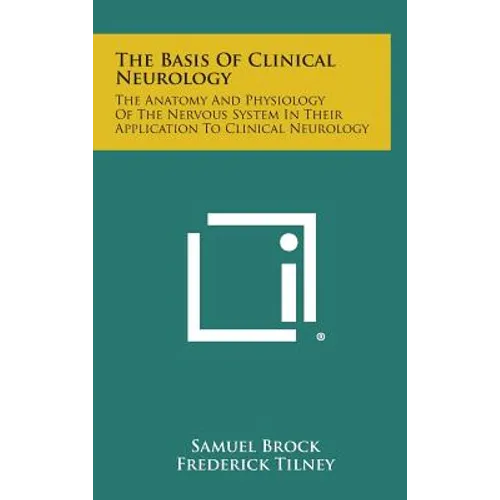The Basis of Clinical Neurology: The Anatomy and Physiology of the Nervous System in Their Application to Clinical Neurology - Hardcover