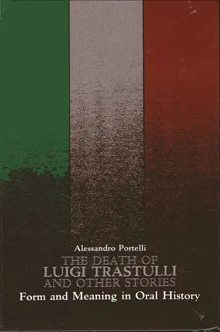 The Death of Luigi Trastulli and Other Stories: Form and Meaning in Oral History - Paperback