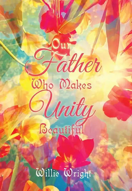 Our Father Who Makes Unity Beautiful - Hardcover