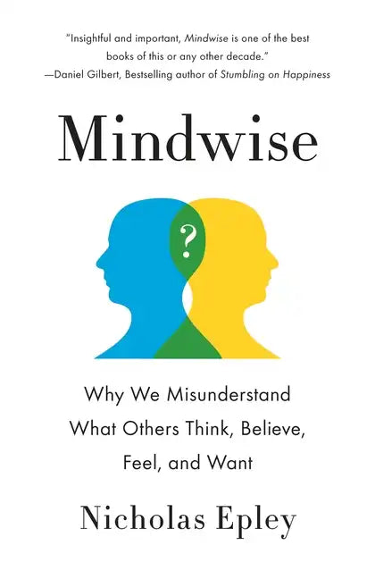 Mindwise: Why We Misunderstand What Others Think, Believe, Feel, and Want - Paperback