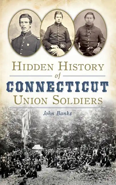 Hidden History of Connecticut Union Soldiers - Hardcover