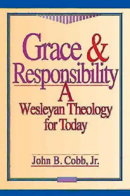 Grace & Responsibility: A Wesleyan Theology for Today - Paperback