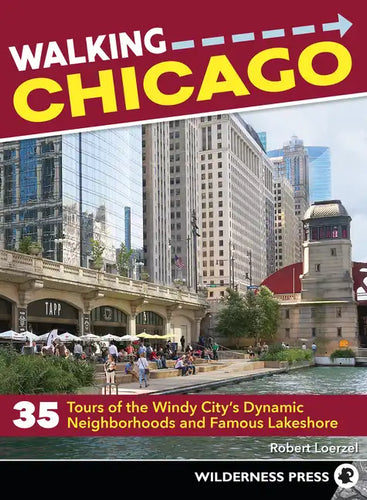 Walking Chicago: 35 Tours of the Windy City's Dynamic Neighborhoods and Famous Lakeshore - Paperback