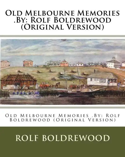 Old Melbourne Memories .By: Rolf Boldrewood (Original Version) - Paperback