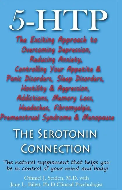 5-HTP - The Serotonin Connection: The natural supplement that helps you be in control of your mind and body now! - Paperback