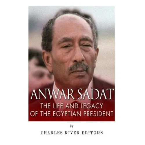 Anwar Sadat: The Life and Legacy of the Egyptian President - Paperback