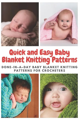 Quick and Easy Baby Blanket Knitting Patterns: Done-in-a-day Baby Blanket Knitting Patterns for Crocheters - Paperback