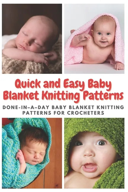 Quick and Easy Baby Blanket Knitting Patterns: Done-in-a-day Baby Blanket Knitting Patterns for Crocheters - Paperback