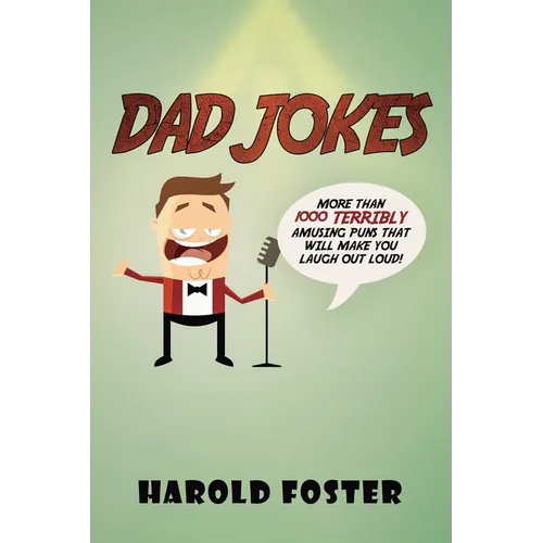 Dad Jokes: More Than 1000 Terribly Amusing Puns That Will Make You Laugh Out Loud! - Paperback