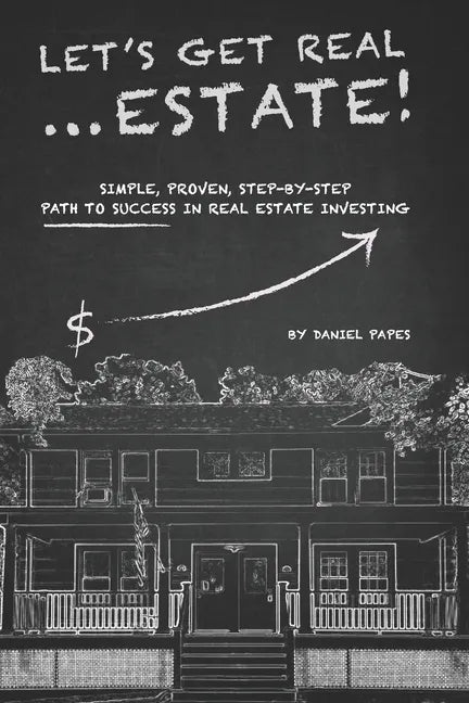Let's Get Real ... Estate!: Simple, Proven, Step-by-Step Path to Success in Real Estate Investing - Paperback