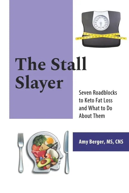 The Stall Slayer: Seven Roadblocks to Keto Fat Loss and What to Do About Them - Paperback